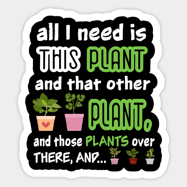 All I Need Is This Plant And That Other Plant Lover Sticker by DollochanAndrewss